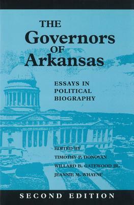 The Governors of Arkansas: Essays in Political Biography by 