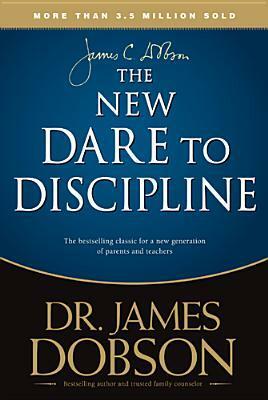 The New Dare to Discipline by James C. Dobson