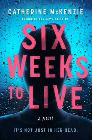 Six Weeks to Live: A Novel by Catherine McKenzie