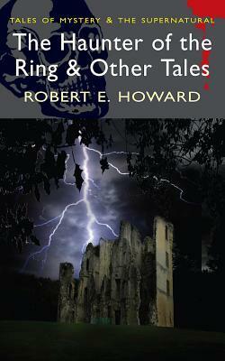 Haunter of the Ring & Other Tales by Robert E. Howard, Matthew J. Elliott, David Stuart Davies