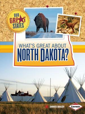 What's Great about North Dakota? by Darice Bailer