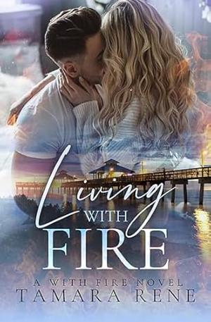 Living with Fire by Tamara Rene