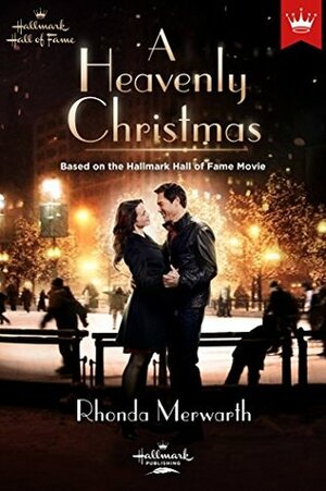 A Heavenly Christmas: Based on the Hallmark Hall of Fame Movie by Rhonda Merwarth