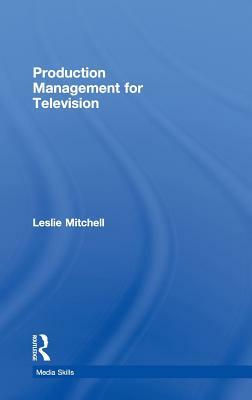 Production Management for Television by Leslie Mitchell