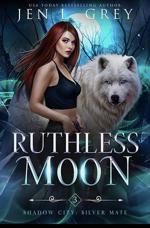 Ruthless Moon by Jen L. Grey