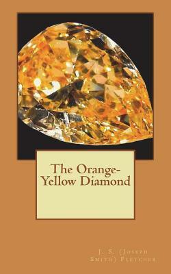 The Orange-Yellow Diamond by J. S. Fletcher