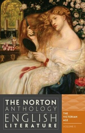 The Norton Anthology of English Literature, Volume E: The Victorian Age by Carol T. Christ, M.H. Abrams, Alfred David, Stephen Greenblatt