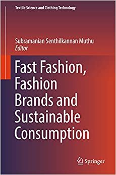 Fast Fashion, Fashion Brands and Sustainable Consumption by Subramanian Senthilkannan Muthu