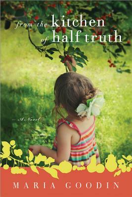 From the Kitchen of Half Truth by Maria Goodin