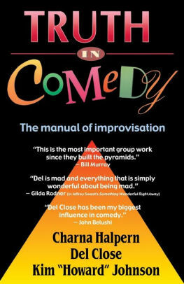 Truth in Comedy: The Manual of Improvisation by Del Close, Charna Halpern, Kim Howard Johnson