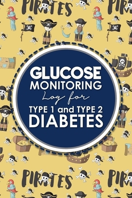 Glucose Monitoring Log for Type 1 and Type 2 Diabetes: Blood Pressure And Glucose Log, Diabetes Logbook, Glucose Testing Log Sheet, Cute Pirates Cover by Rogue Plus Publishing