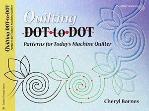 Quilting Dot-To-Dot Patterns for Today's Machine Quilter by Cheryl Barnes