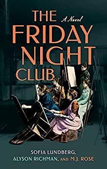 The Friday Night Club: A Novel of Artist Hilma af Klint and Her Creative Circle by M.J. Rose, Sofia Lundberg, Sofia Lundberg, Alyson Richman