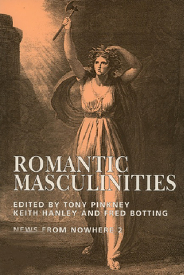 Romantic Masculinities: News from Nowhere Vol.2 by Keith Hanley