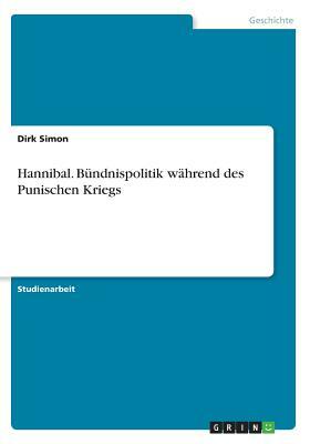 Hannibal. Bündnispolitik während des Punischen Kriegs by Dirk Simon