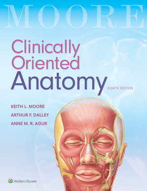 Clinically Oriented Anatomy by Anne M. R. Agur, Keith L. Moore, Arthur F. Dalley II