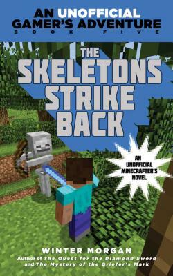 The Skeletons Strike Back: An Unofficial Gamer's Adventure, Book Five by Winter Morgan