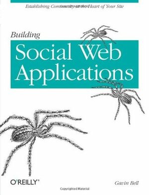 Building Social Web Applications: Establishing Community at the Heart of Your Site by Gavin Bell
