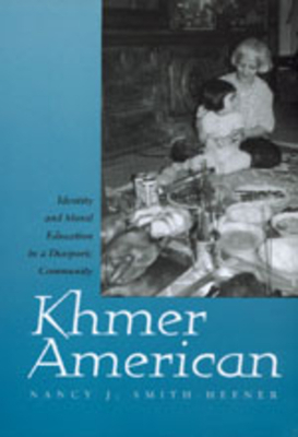 Khmer American: Identity and Moral Education in a Diasporic Community by Nancy J. Smith-Hefner