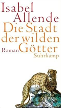 Die Stadt der Wilden Götter by Isabel Allende