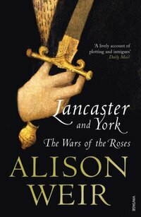 Lancaster And York: The Wars of the Roses by Alison Weir