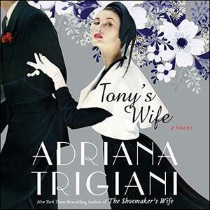 Tony's Wife by Adriana Trigiani