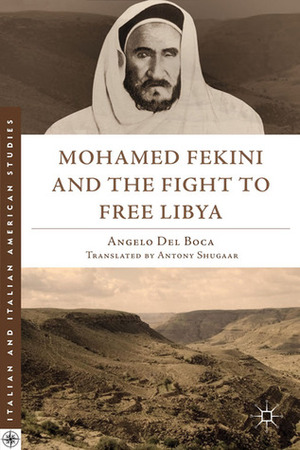 Mohamed Fekini and the Fight to Free Libya by Antony Shugaar, Anthony Shugaar, Angelo Del Boca