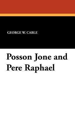 Posson Jone and Pere Raphael by George W. Cable