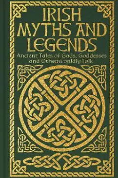 Irish Myths and Legends: Ancient Legends of Gods, Goddesses and Otherworldly Folk by Jeremiah Curtin, Joseph Jacobs, James Stephens, Jane Wilde