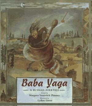 Baba Yaga: A Russian Folk Tale by Lydian Green, Margaret Yatsevitch Phinney