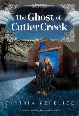 The Ghost of Cutler Creek by Cynthia C. DeFelice