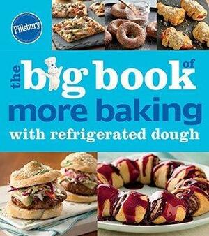 Pillsbury The Big Book of More Baking with Refrigerated Dough by Pillsbury