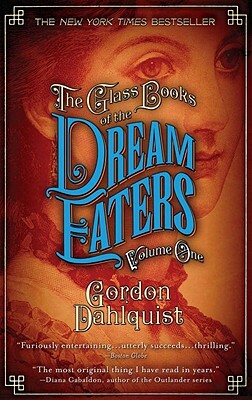 The Glass Books of the Dream Eaters, Volume One by Gordon Dahlquist