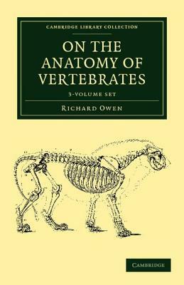 On the Anatomy of Vertebrates - 3 Volume Set by Richard Owen