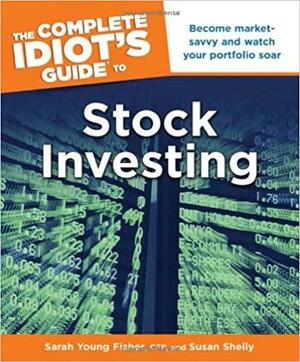 The Complete Idiot's Guide to Stock Investing by Susan Shelly, Sarah Young Fisher