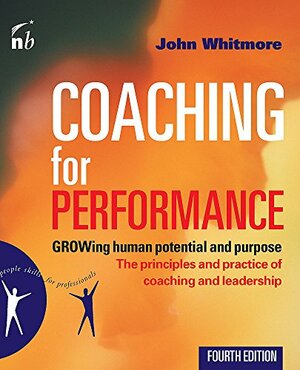 Coaching for Performance: GROWing Human Potential and Purpose by John Whitmore