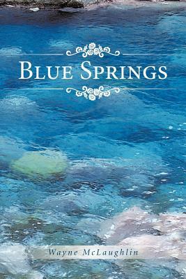 Blue Springs by Wayne McLaughlin