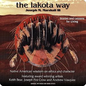 The Lakota Way: Stories and Lessons for Living by Joseph M. Marshall III