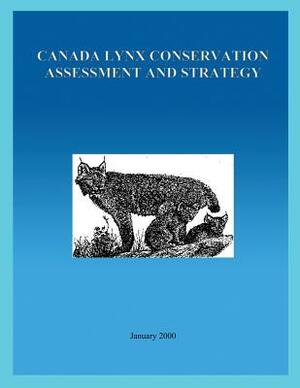 Canada Lynx Conservation Assessment and Strategy by U S Fish & Wildlife Service