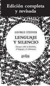 Lenguaje y silencio: Ensayos sobre la literatura, el lenguaje y lo inhumano by George Steiner