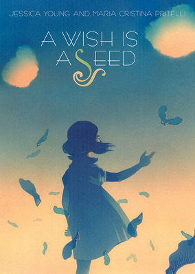A Wish Is a Seed by Maria Cristina Pritelli, Jessica Young