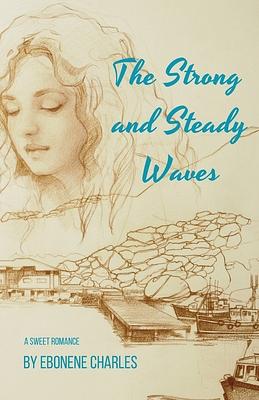 The Strong and Steady Waves by Ebonene Charles