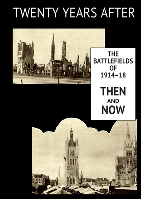 Twenty Years After: THE BATTLEFIELDS OF 1914-18 THEN AND NOW. Supplementary Volume by Ernest Dunlop (E.D.) Swinton