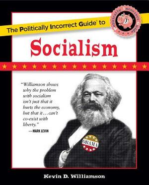 The Politically Incorrect Guide to Socialism by Kevin D. Williamson