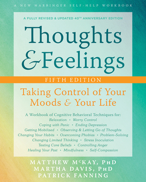 Thoughts and Feelings: Taking Control of Your Moods and Your Life by Patrick Fanning, Matthew McKay, Martha Davis