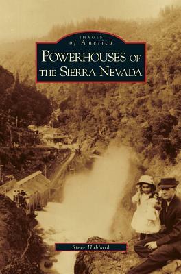 Powerhouses of the Sierra Nevada by Steve Hubbard