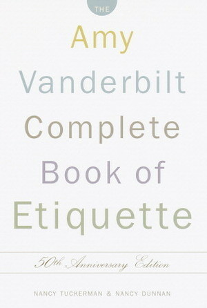 The Amy Vanderbilt Complete Book of Etiquette: 50th Anniversay Edition by Nancy Dunnan, Nancy Tuckerman