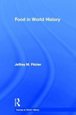 Food in World History by Jeffrey M. Pilcher