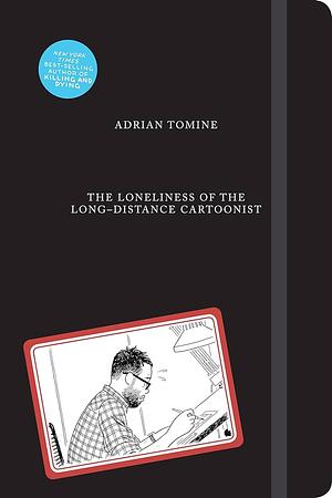 Loneliness The Long-Distance Cartoonist by Adrian Tomine, Adrian Tomine