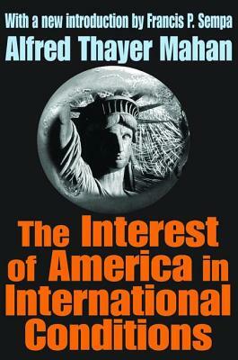 The Interest of America in International Conditions by Alfred Thayer Mahan